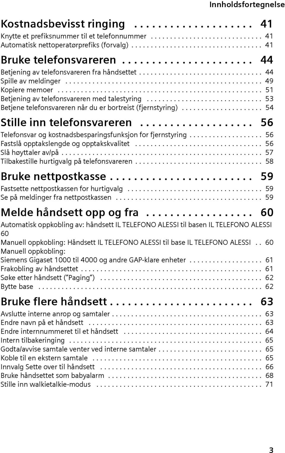 .................................................... 51 Betjenng av telefonsvareren med talestyrng.............................. 53 Betjene telefonsvareren når du er bortrest (fjernstyrng).