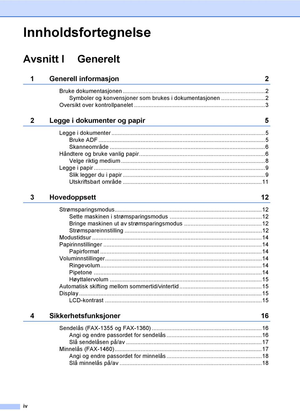 ..9 Utskriftsbart område...11 3 Hovedoppsett 12 Strømsparingsmodus...12 Sette maskinen i strømsparingsmodus...12 Bringe maskinen ut av strømsparingsmodus...12 Strømspareinnstilling...12 Modustidsur.