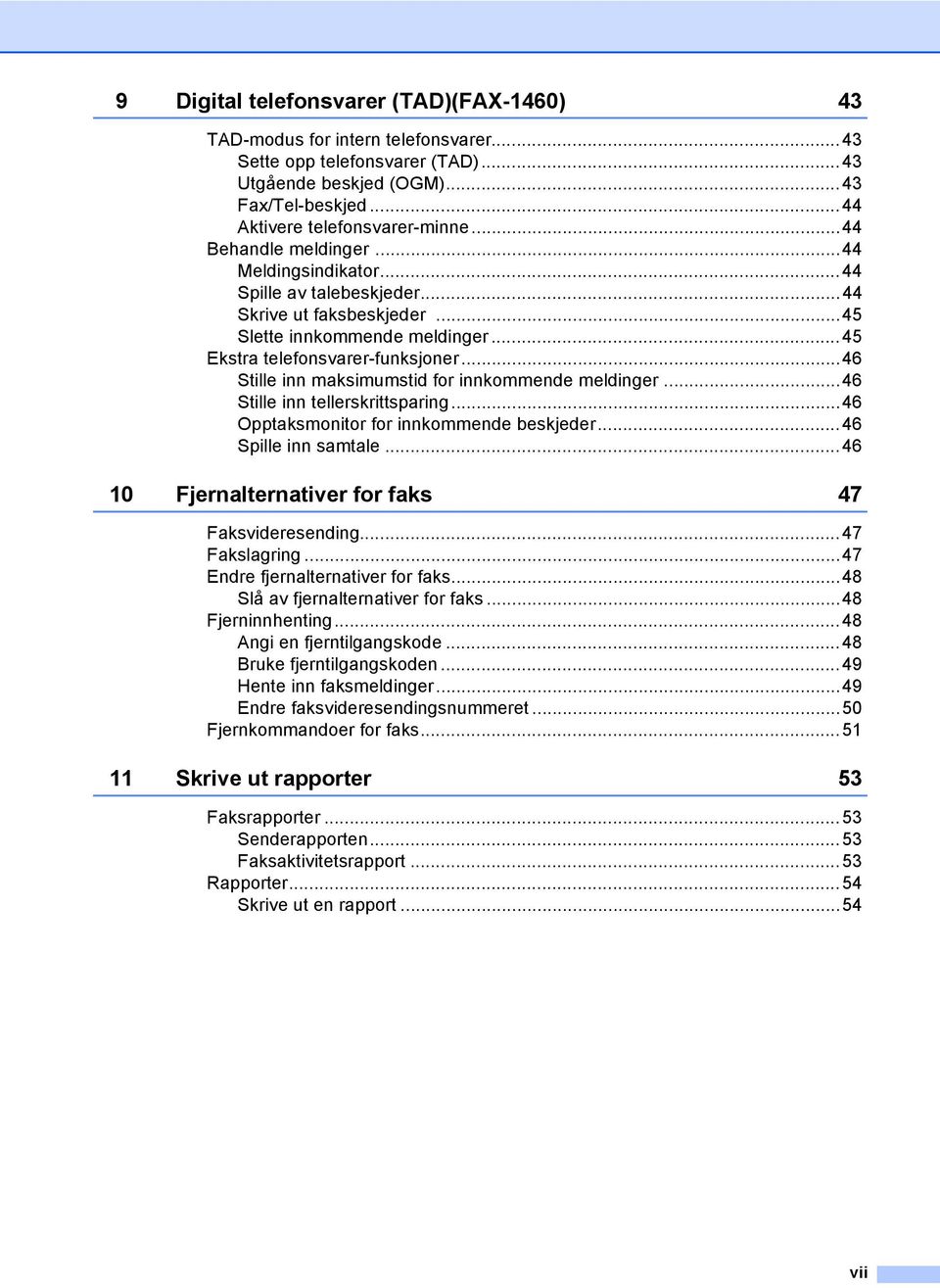 ..46 Stille inn maksimumstid for innkommende meldinger...46 Stille inn tellerskrittsparing...46 Opptaksmonitor for innkommende beskjeder...46 Spille inn samtale.