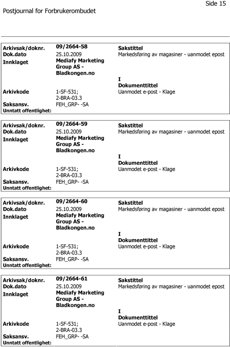 2009 Markedsføring av magasiner - uanmodet epost nnklaget Mediafy Marketing Arkivsak/doknr. 09/2664-60 Sakstittel Dok.dato 25.10.