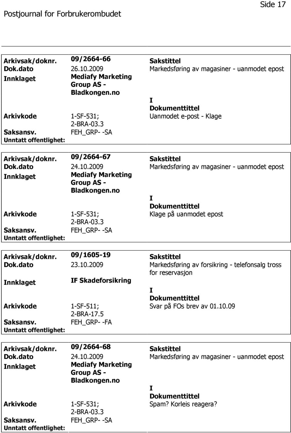 09/2664-67 Sakstittel nnklaget Mediafy Marketing Klage på uanmodet epost Arkivsak/doknr. 09/1605-19 Sakstittel Dok.dato 23.10.