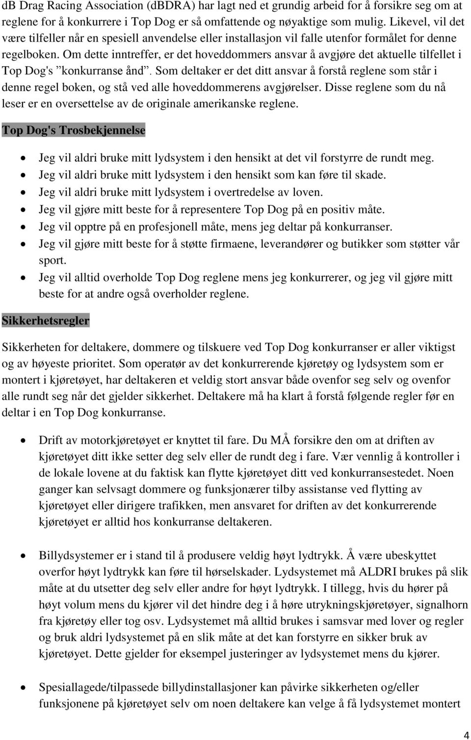 Om dette inntreffer, er det hoveddommers ansvar å avgjøre det aktuelle tilfellet i Top Dog's konkurranse ånd.