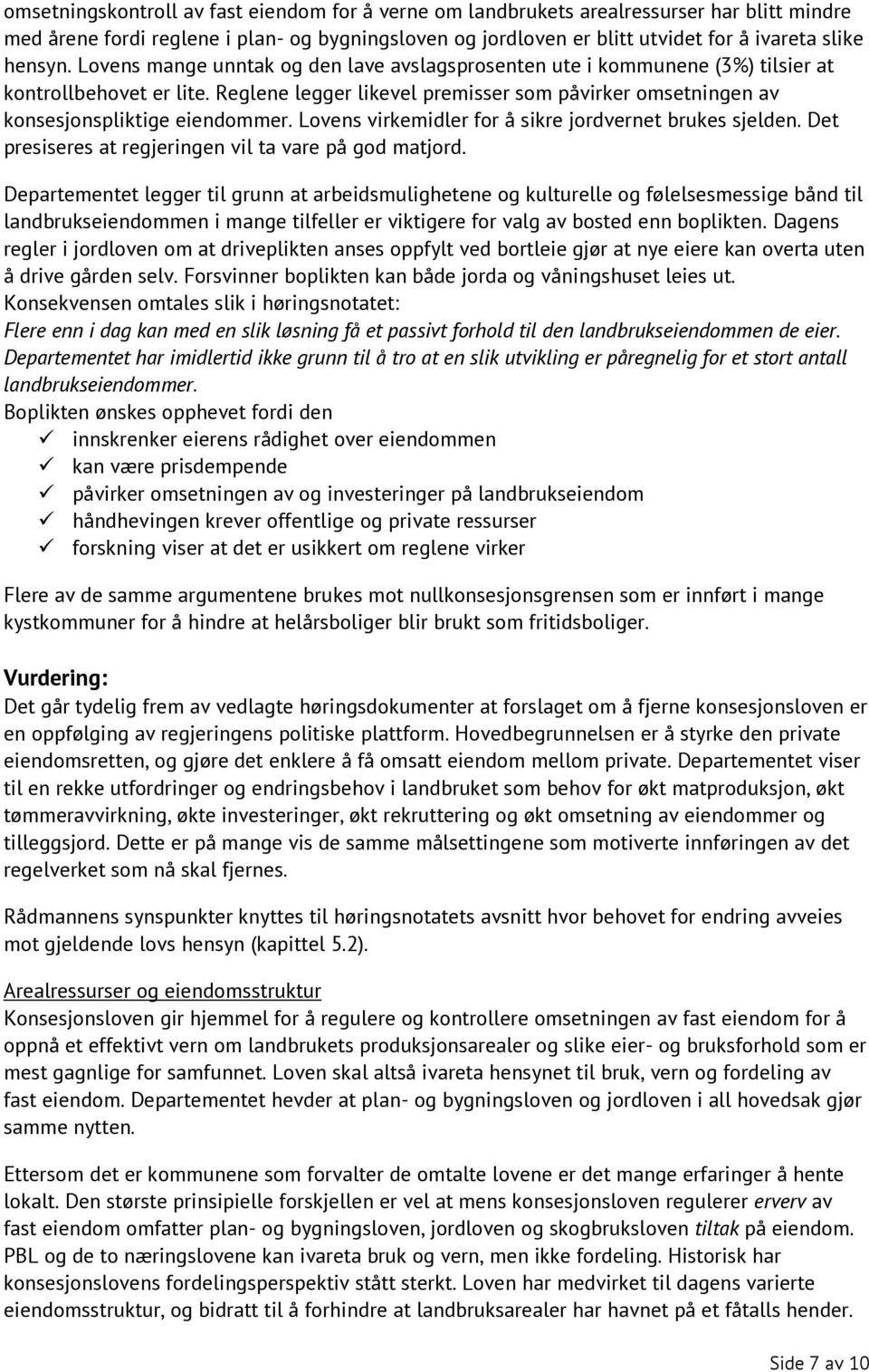 Lovens virkemidler for å sikre jordvernet brukes sjelden. Det presiseres at regjeringen vil ta vare på god matjord.