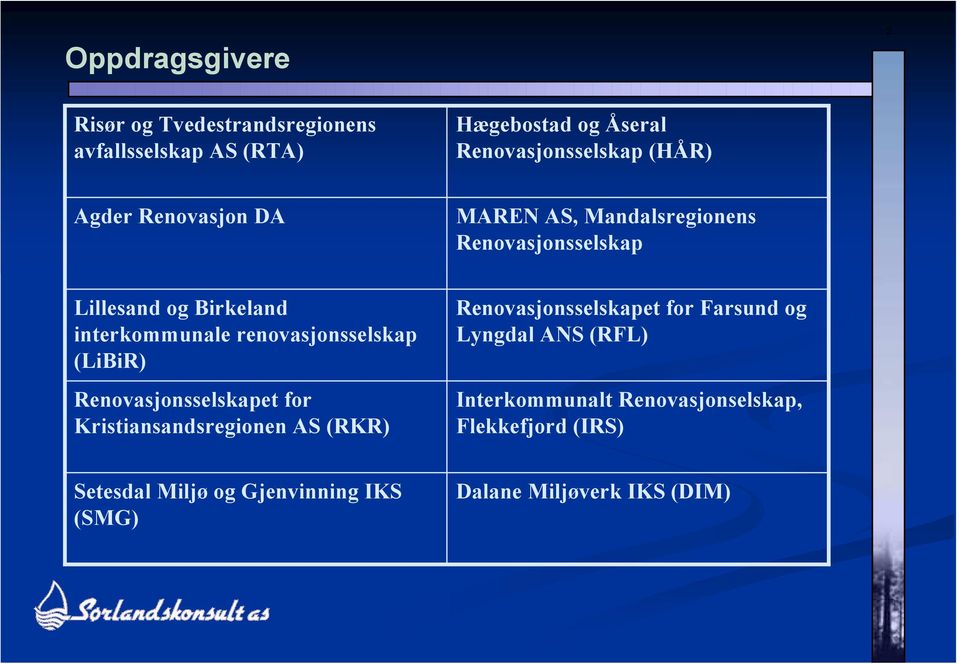 renovasjonsselskap (LiBiR) Renovasjonsselskapet for Kristiansandsregionen AS (RKR) Renovasjonsselskapet for Farsund og