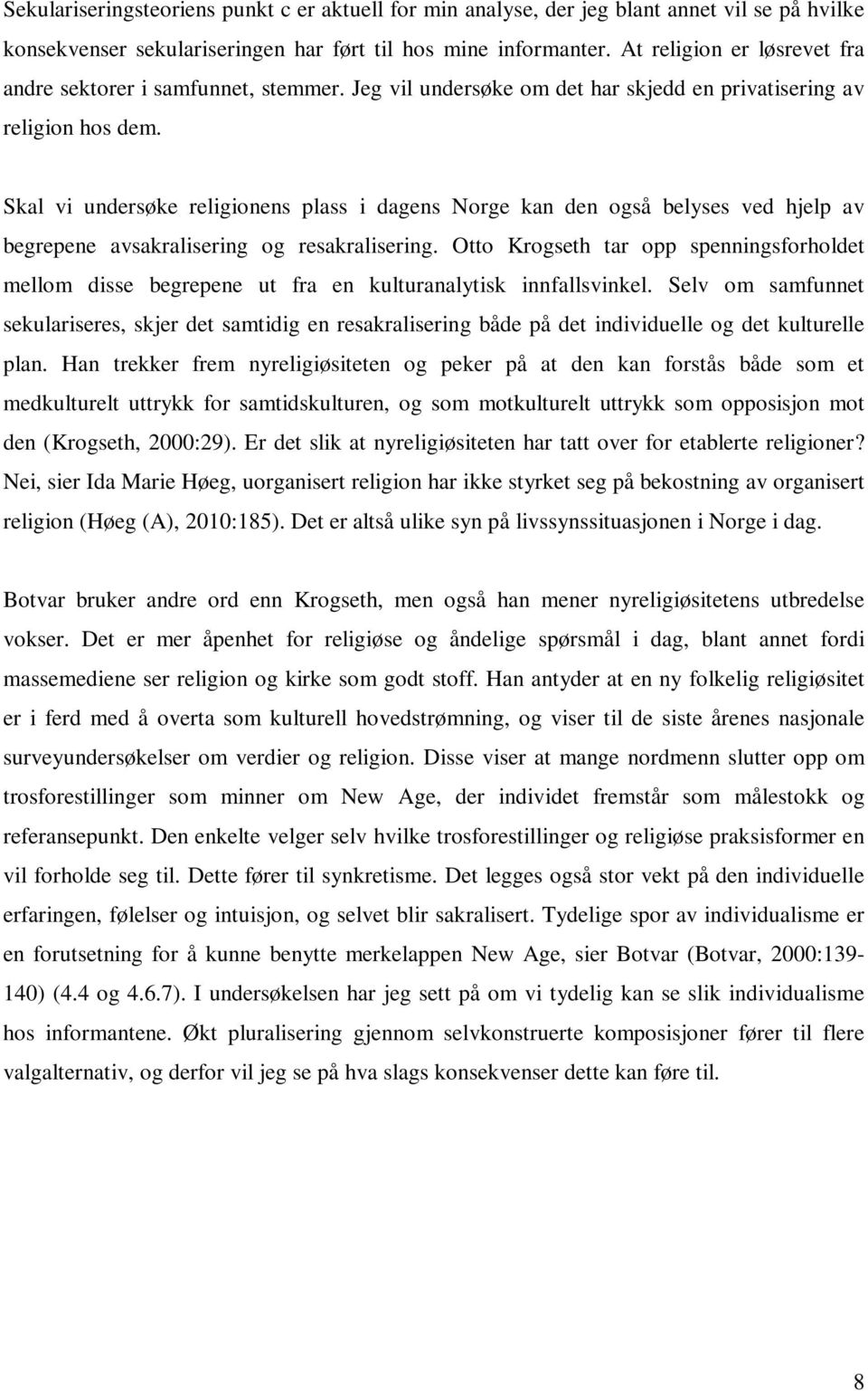 Skal vi undersøke religionens plass i dagens Norge kan den også belyses ved hjelp av begrepene avsakralisering og resakralisering.