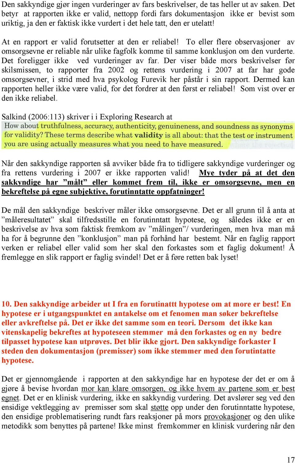 At en rapport er valid forutsetter at den er reliabel! To eller flere observasjoner av omsorgsevne er reliable når ulike fagfolk komme til samme konklusjon om den vurderte.