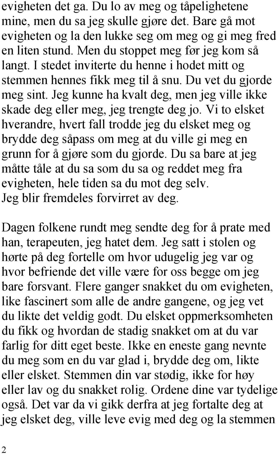 Jeg kunne ha kvalt deg, men jeg ville ikke skade deg eller meg, jeg trengte deg jo.