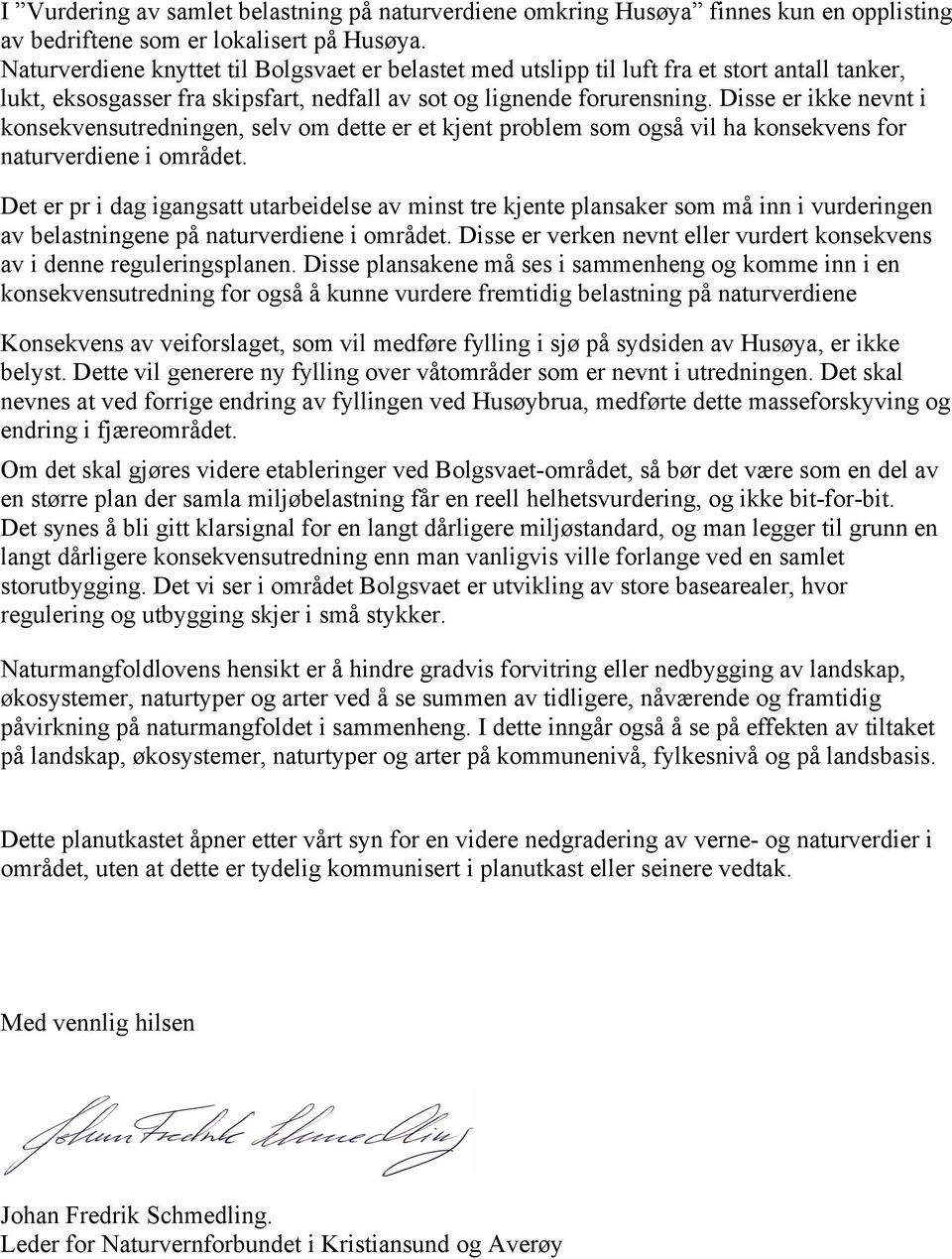 Disse er ikke nevnt i konsekvensutredningen, selv om dette er et kjent problem som også vil ha konsekvens for naturverdiene i området.