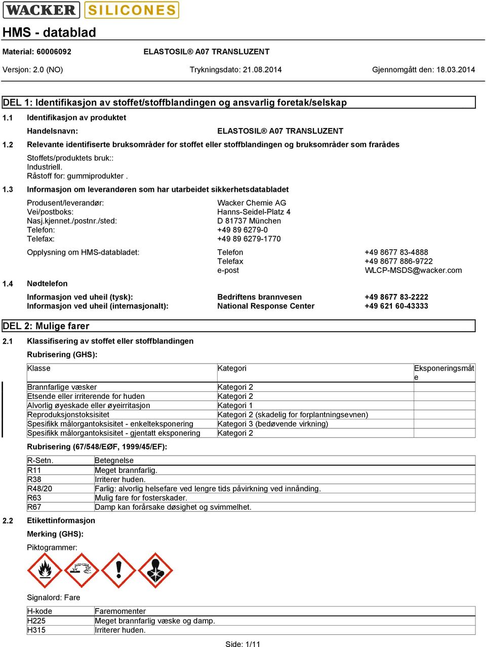 3 Informasjon om leverandøren som har utarbeidet sikkerhetsdatabladet Produsent/leverandør: Wacker Chemie AG Vei/postboks: Hanns-Seidel-Platz 4 Nasj.kjennet./postnr.