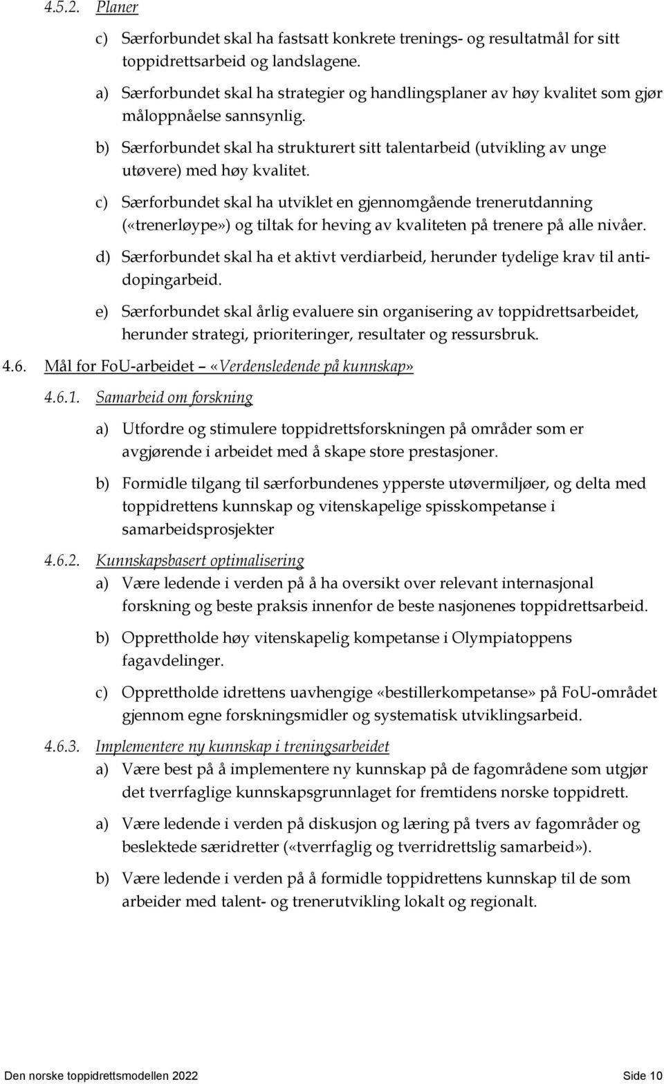 b) Særforbundet skal ha strukturert sitt talentarbeid (utvikling av unge utøvere) med høy kvalitet.