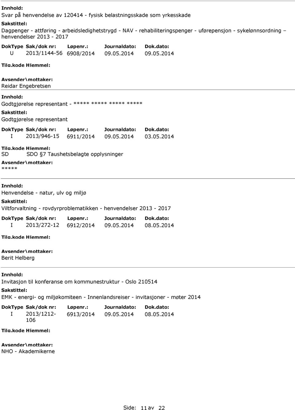 2014 O 7 Taushetsbelagte opplysninger ***** Henvendelse - natur, ulv og miljø Viltforvaltning - rovdyrproblematikken - henvendelser 2013-2017 2013/272-12 6912/2014 Berit Helberg