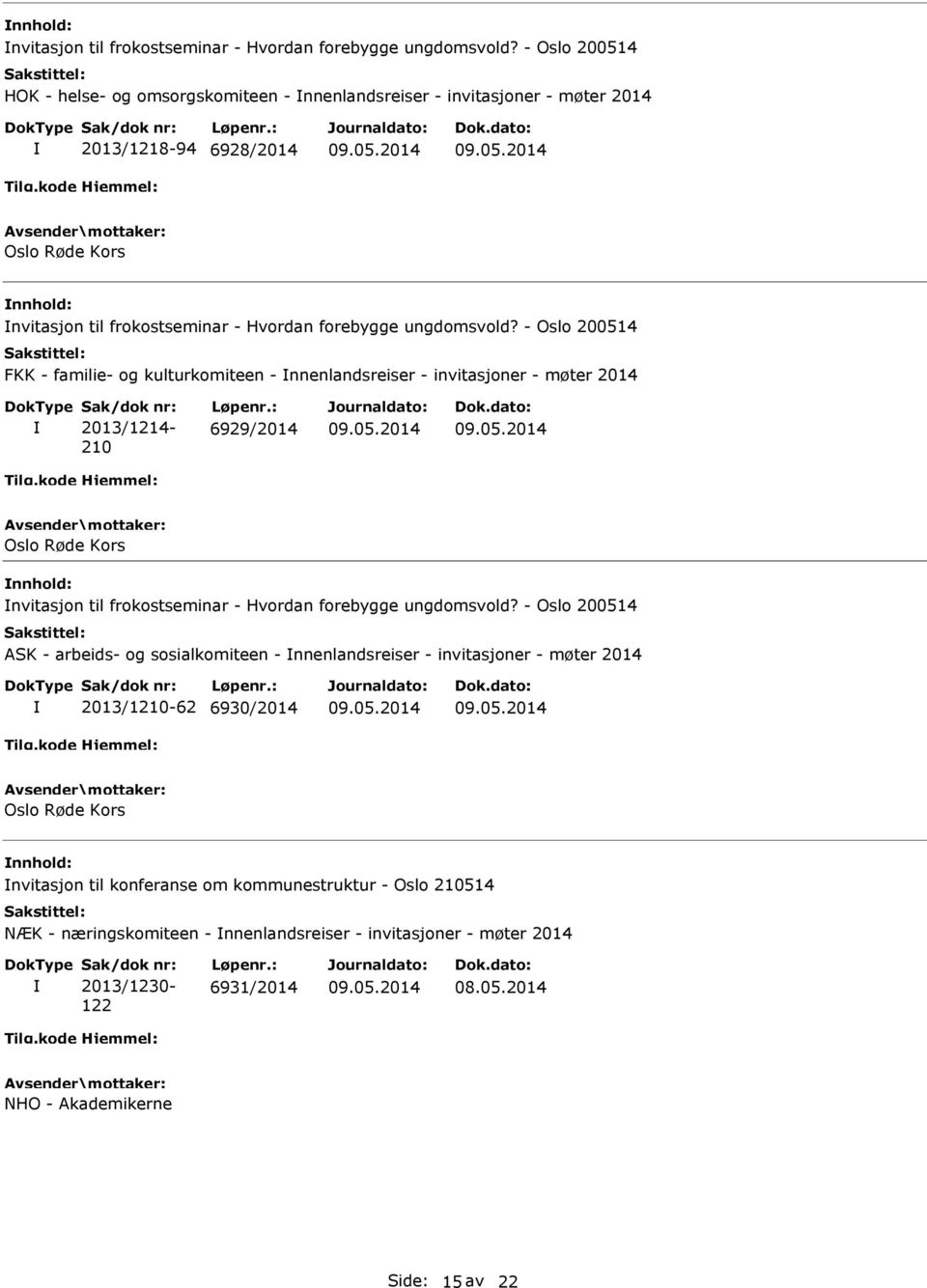 nnenlandsreiser - invitasjoner - møter 2014 2013/1214-210 6929/2014 Oslo Røde Kors  - Oslo 200514 ASK - arbeids- og sosialkomiteen - nnenlandsreiser - invitasjoner - møter 2014 2013/1210-62