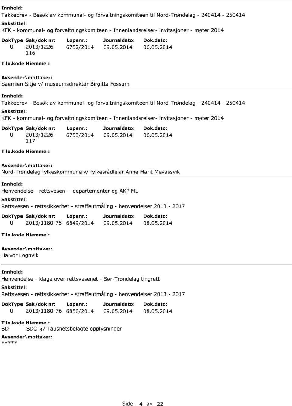 invitasjoner - møter 2014 117 6753/2014 Nord-Trøndelag fylkeskommune v/ fylkesrådleiar Anne Marit Mevassvik Henvendelse - rettsvesen - departementer og AKP ML Rettsvesen - rettssikkerhet -