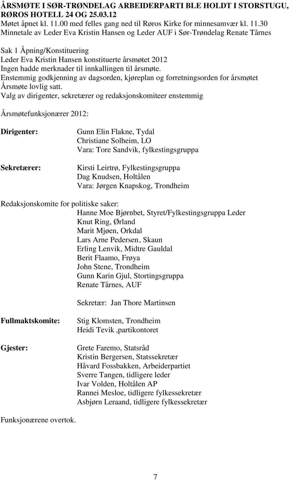 30 Minnetale av Leder Eva Kristin Hansen og Leder AUF i Sør-Trøndelag Renate Tårnes Sak 1 Åpning/Konstituering Leder Eva Kristin Hansen konstituerte årsmøtet 2012 Ingen hadde merknader til