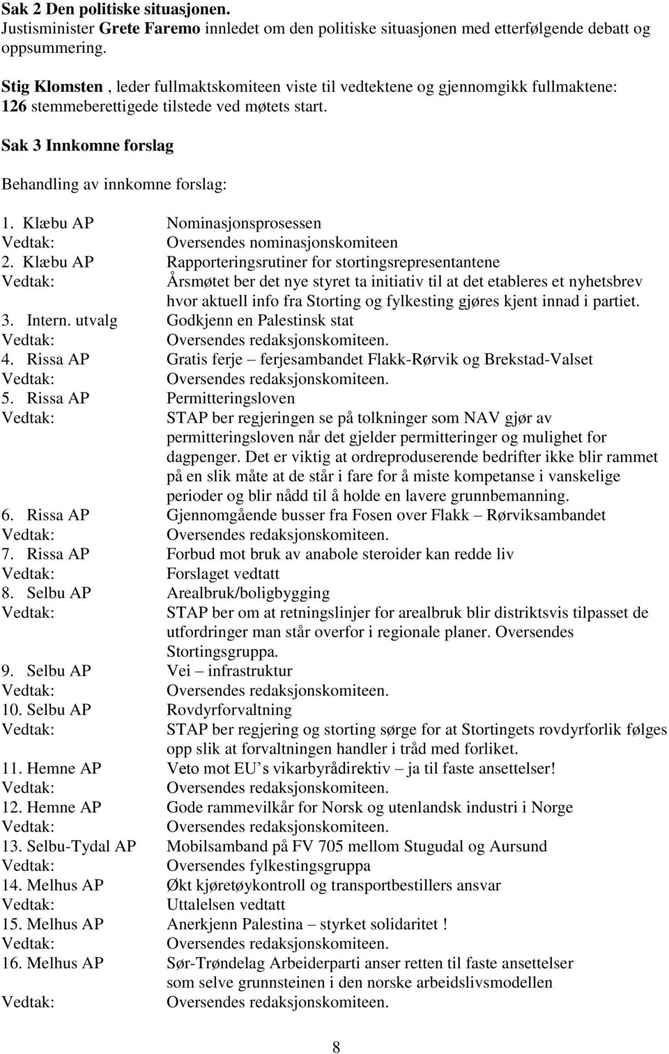 Klæbu AP Nominasjonsprosessen Oversendes nominasjonskomiteen 2.