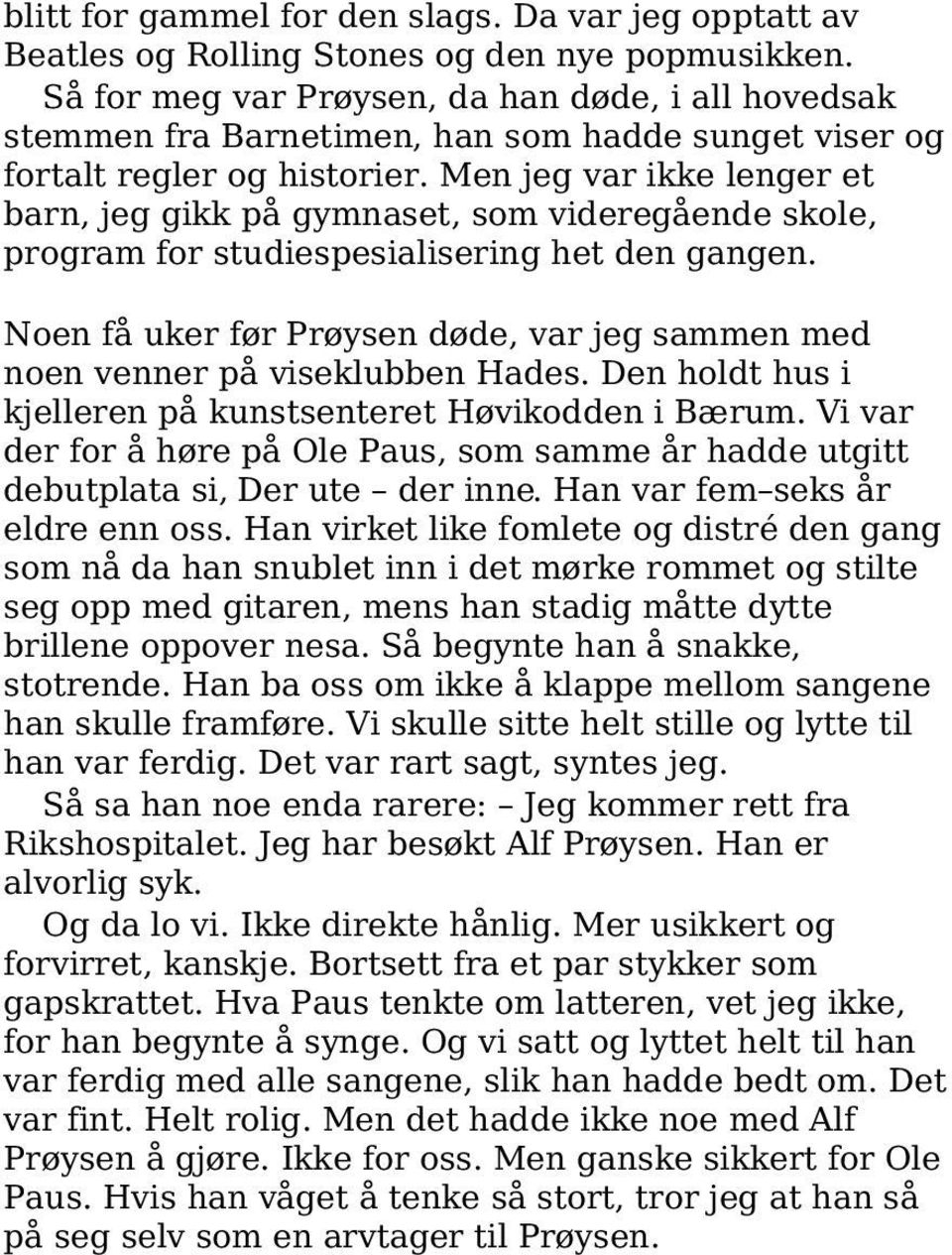 Men jeg var ikke lenger et barn, jeg gikk på gymnaset, som videregående skole, program for studiespesialisering het den gangen.