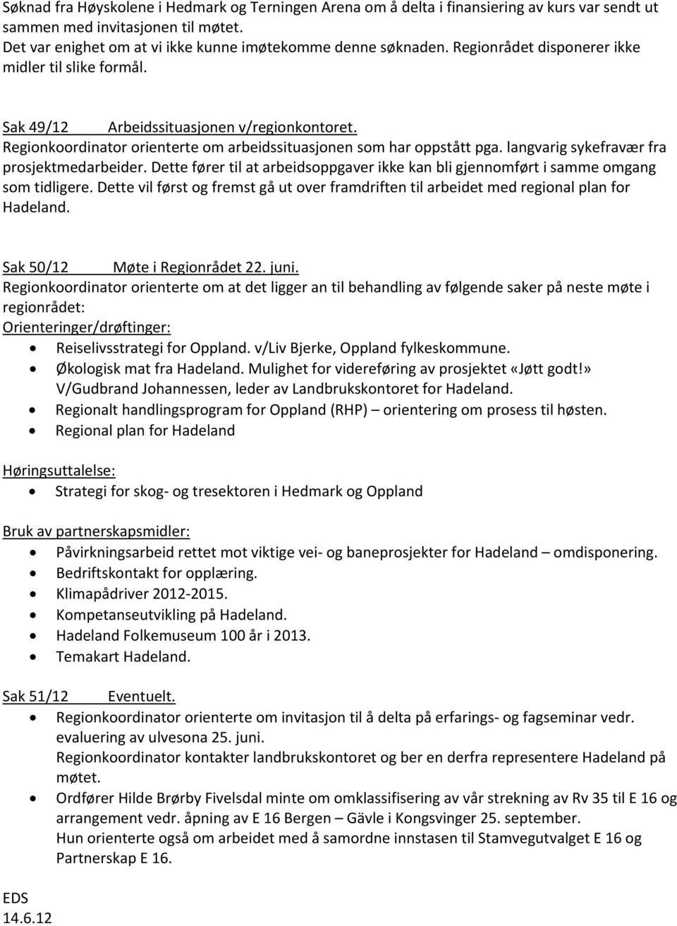 langvarig sykefravær fra prosjektmedarbeider. Dette fører til at arbeidsoppgaver ikke kan bli gjennomført i samme omgang som tidligere.