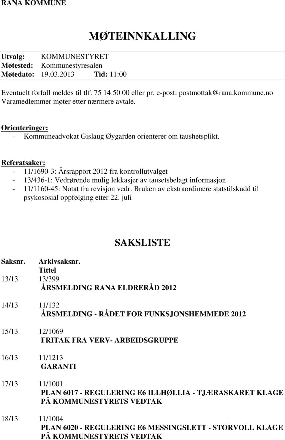 Referatsaker: - 11/1690-3: Årsrapport 2012 fra kontrollutvalget - 13/436-1: Vedrørende mulig lekkasjer av tausetsbelagt informasjon - 11/1160-45: Notat fra revisjon vedr.