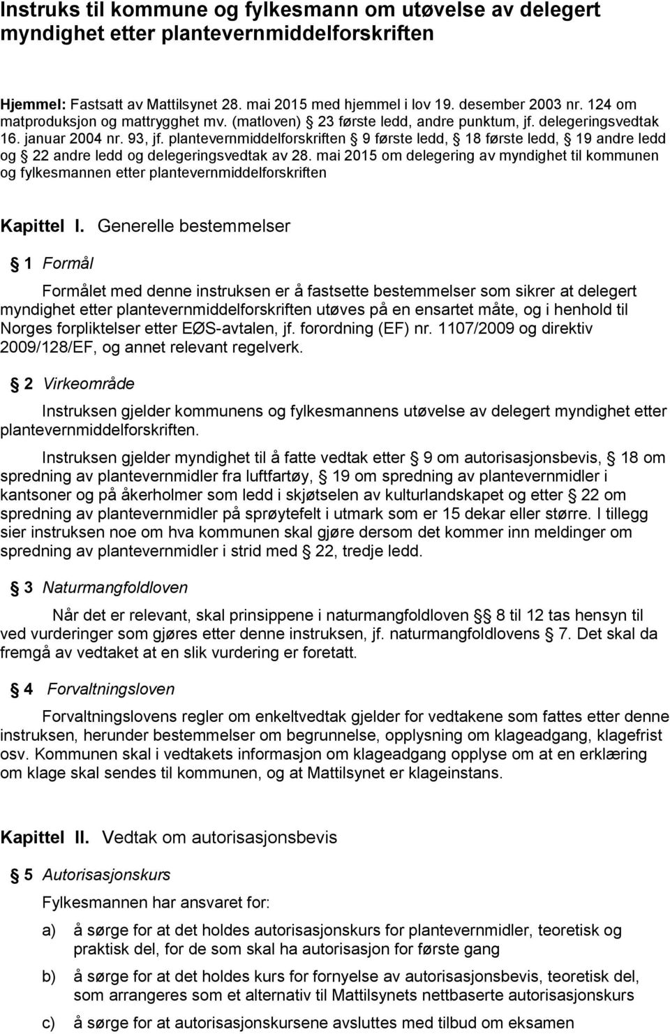 plantevernmiddelforskriften 9 første ledd, 18 første ledd, 19 andre ledd og 22 andre ledd og delegeringsvedtak av 28.