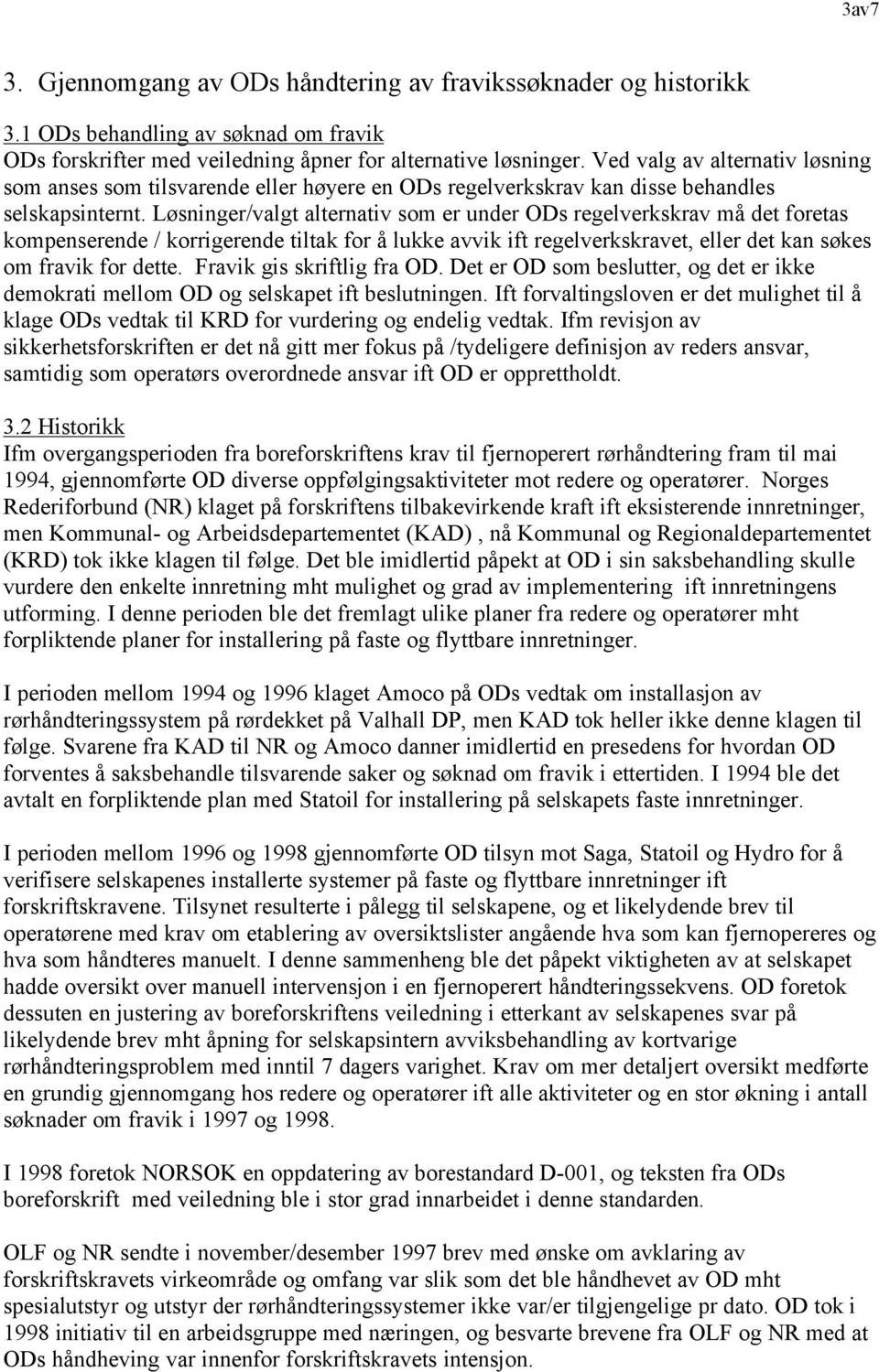 Løsninger/valgt alternativ som er under ODs regelverkskrav må det foretas kompenserende / korrigerende tiltak for å lukke avvik ift regelverkskravet, eller det kan søkes om fravik for dette.