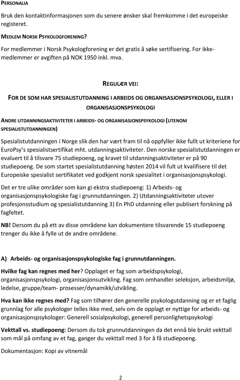 REGULÆR VEI: FOR DE SOM HAR SPESIALISTUTDANNING I ARBEIDS OG ORGANISASJONSPSYKOLOGI, ELLER I ORGANISASJONSPSYKOLOGI ANDRE UTDANNINGSAKTIVITETER I ARBEIDS- OG ORGANISASJONSPSYKOLOGI (UTENOM