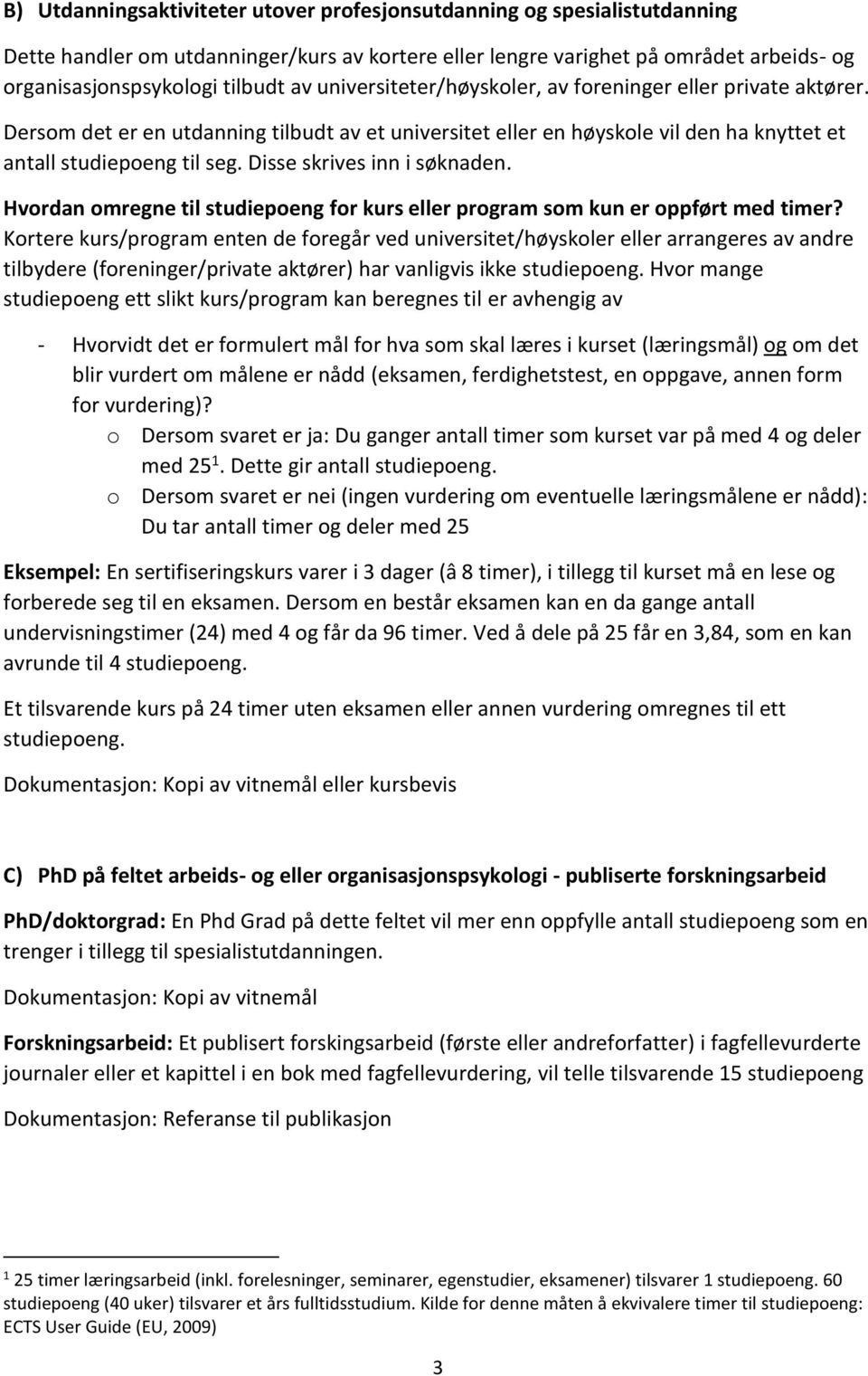 Disse skrives inn i søknaden. Hvordan omregne til studiepoeng for kurs eller program som kun er oppført med timer?