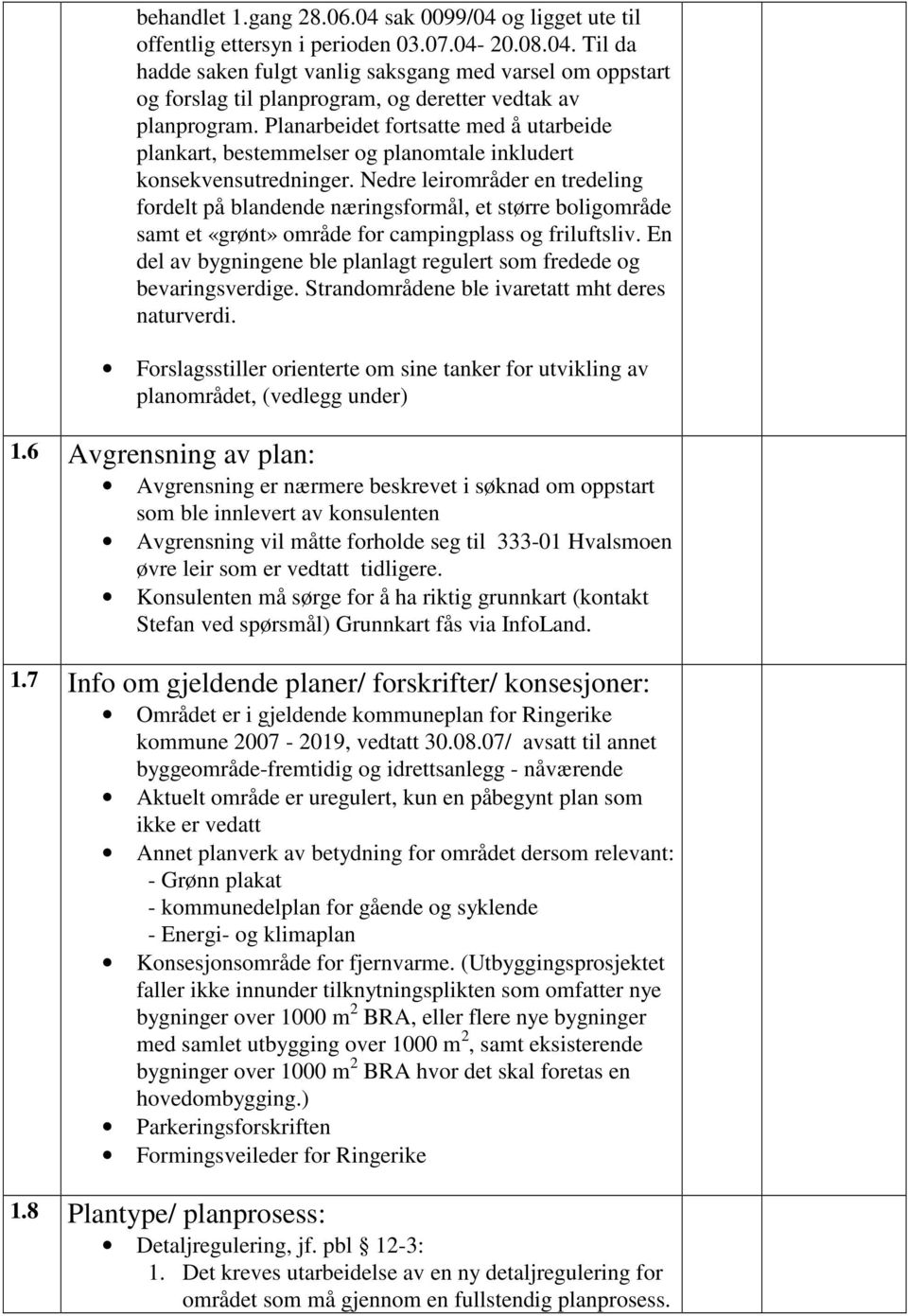 Nedre leirområder en tredeling fordelt på blandende næringsformål, et større boligområde samt et «grønt» område for campingplass og friluftsliv.