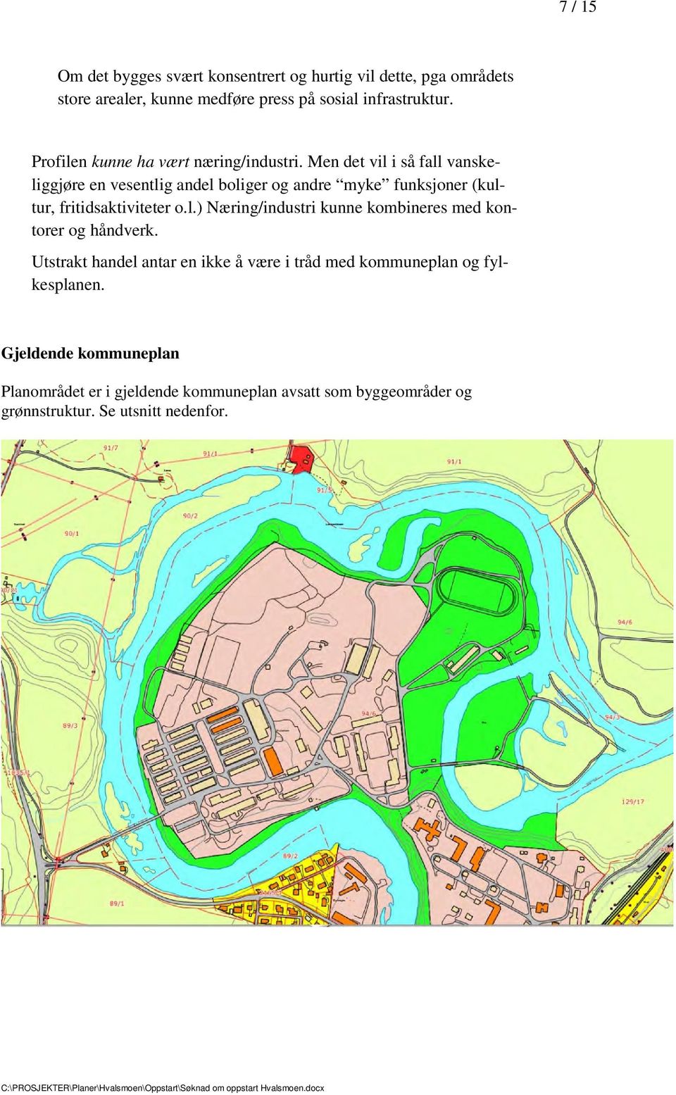 Men det vil i så fall vanskeliggjøre en vesentlig andel boliger og andre myke funksjoner (kultur, fritidsaktiviteter o.l.) Næring/industri kunne kombineres med kontorer og håndverk.