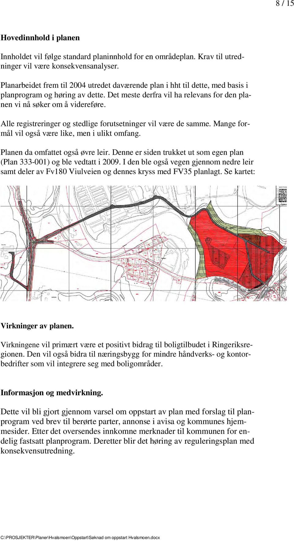 Alle registreringer og stedlige forutsetninger vil være de samme. Mange formål vil også være like, men i ulikt omfang. Planen da omfattet også øvre leir.