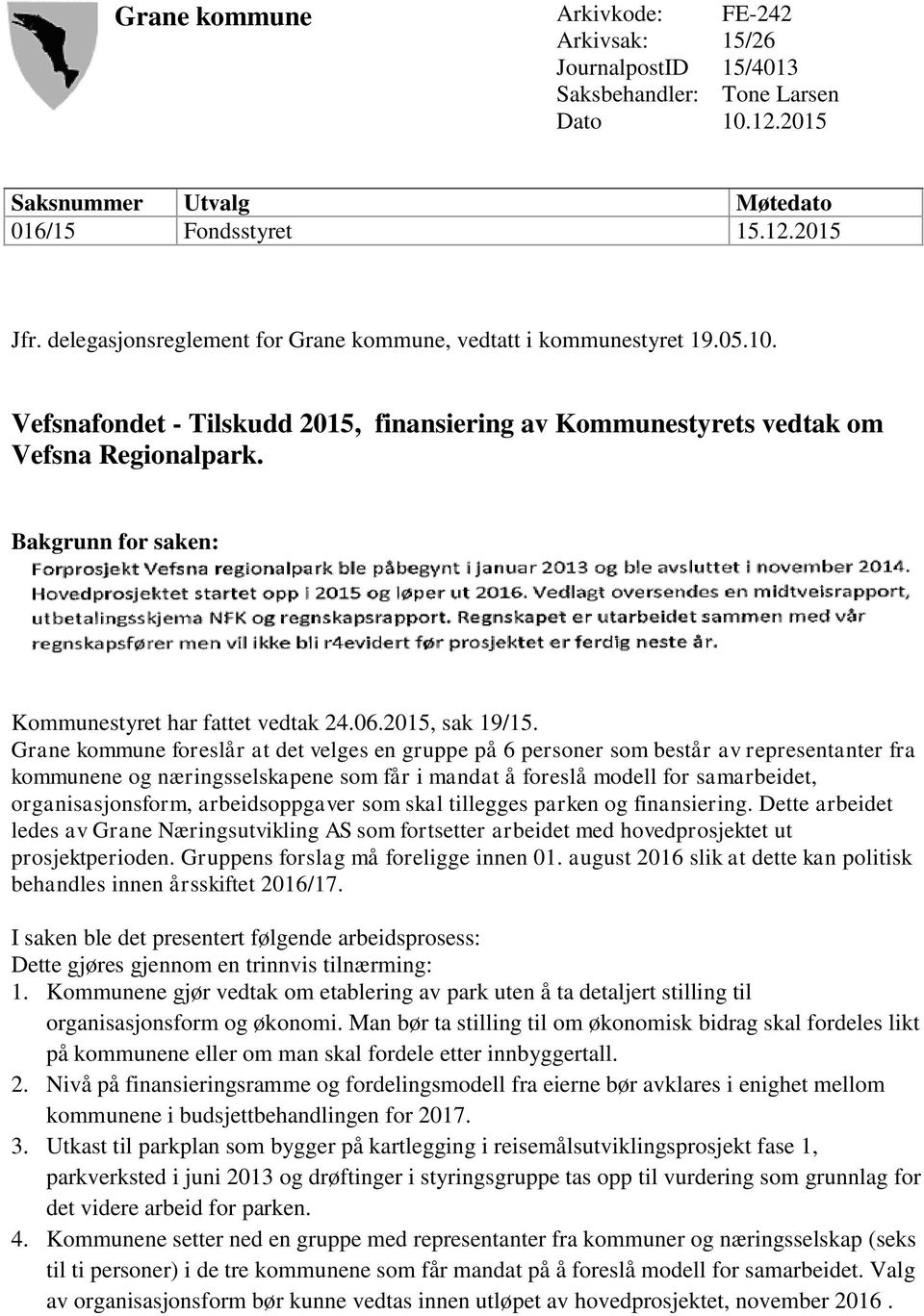 Bakgrunn for saken: Kommunestyret har fattet vedtak 24.06.2015, sak 19/15.