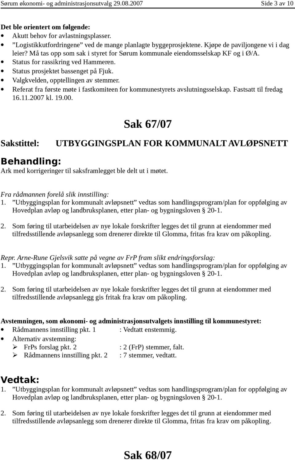 Valgkvelden, opptellingen av stemmer. Referat fra første møte i fastkomiteen for kommunestyrets avslutningsselskap. Fastsatt til fredag 16.11.2007