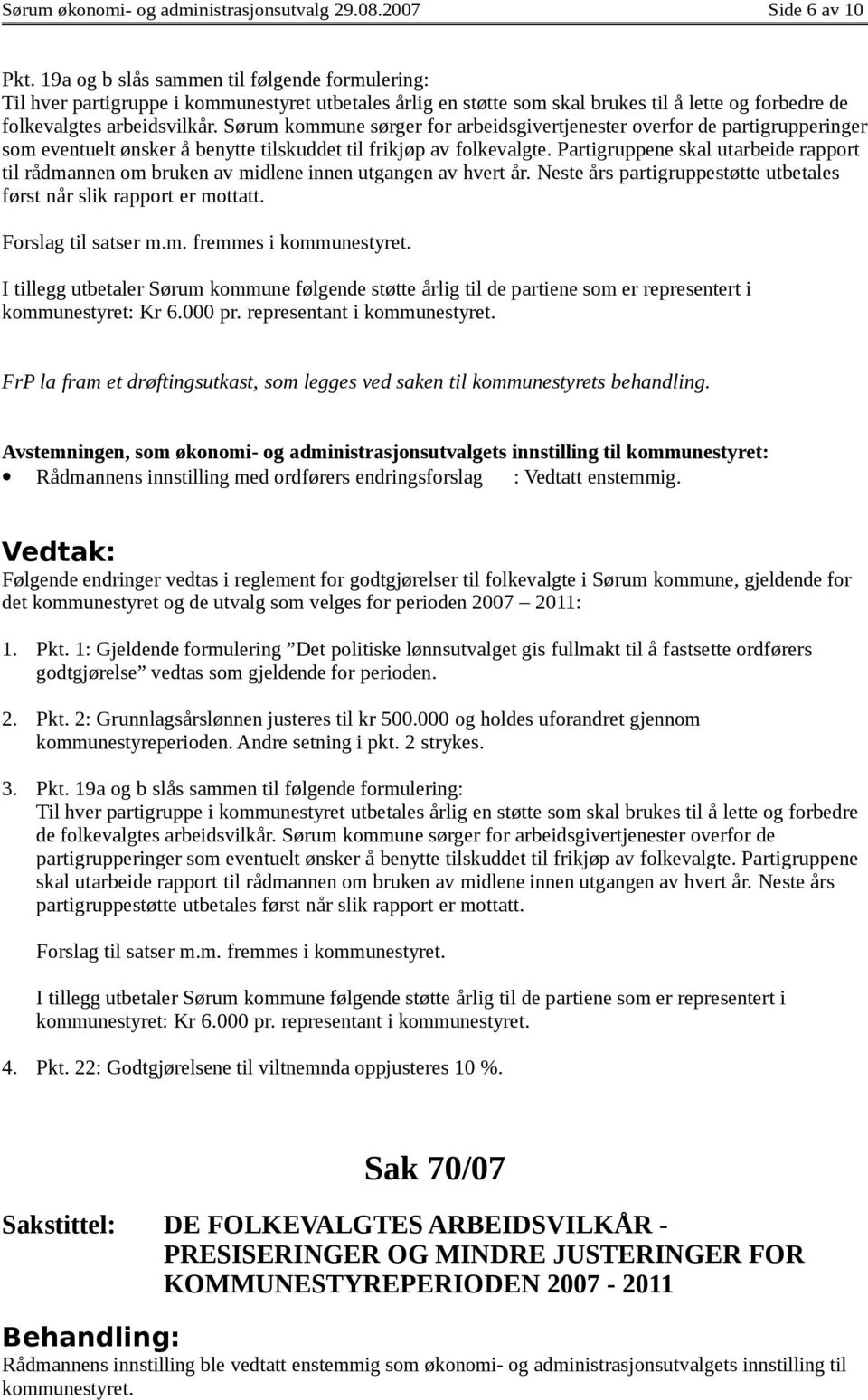 Sørum kommune sørger for arbeidsgivertjenester overfor de partigrupperinger som eventuelt ønsker å benytte tilskuddet til frikjøp av folkevalgte.