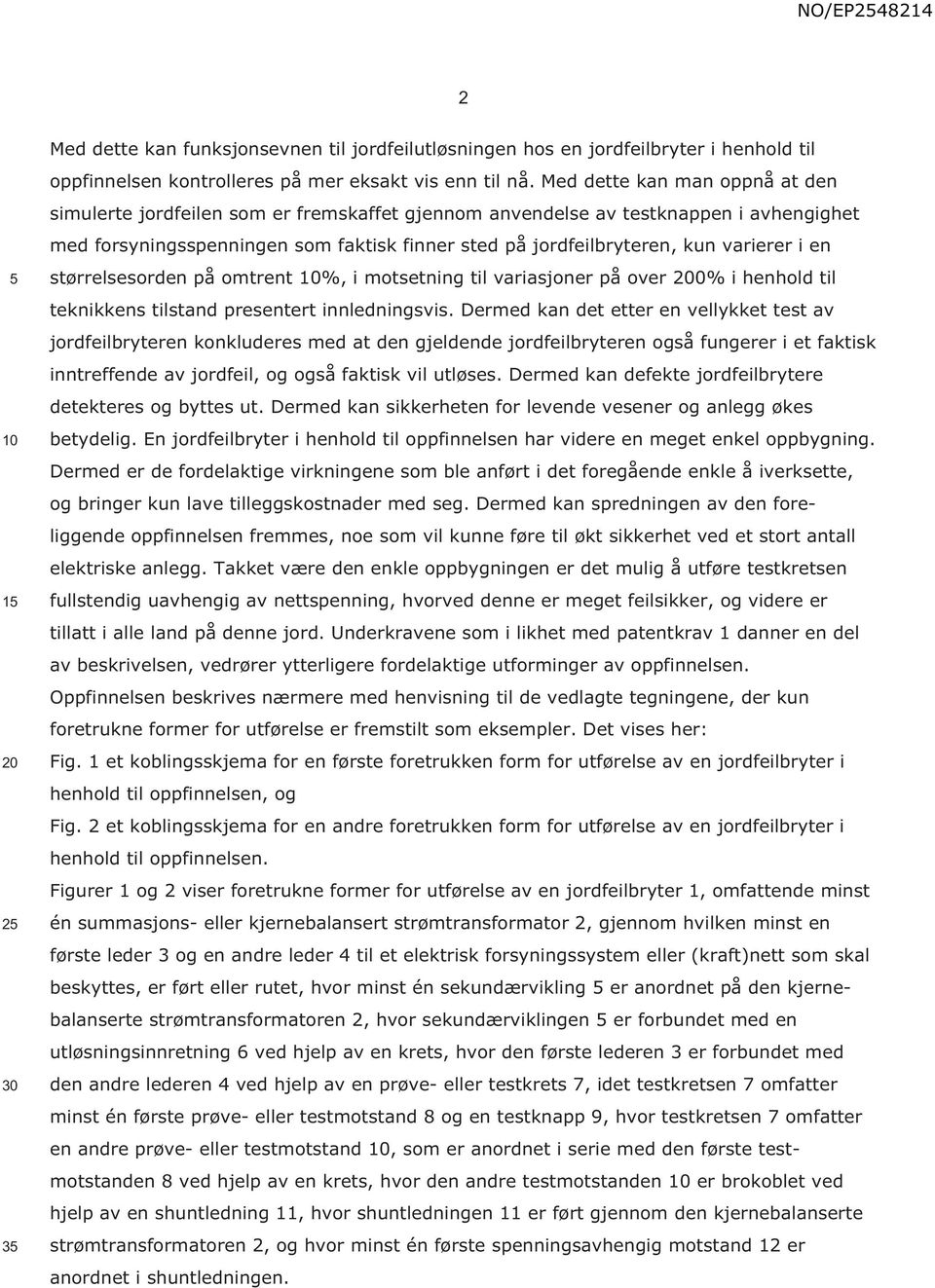 varierer i en størrelsesorden på omtrent %, i motsetning til variasjoner på over 0% i henhold til teknikkens tilstand presentert innledningsvis.