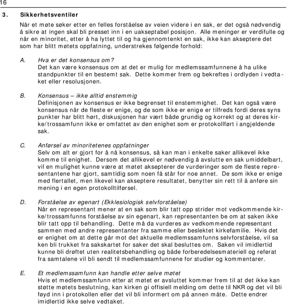 Hva er det konsensus om? Det kan være konsensus om at det er mulig for medlemssamfunnene å ha ulike standpunkter til en bestemt sak.