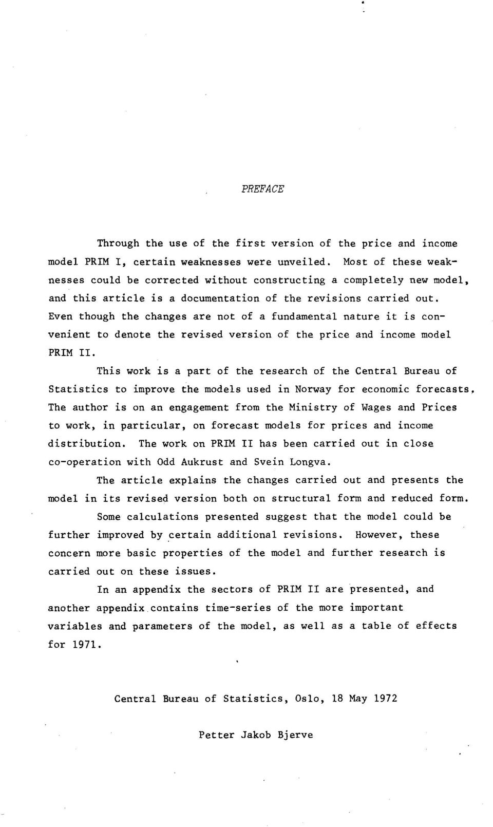 model PRIM II This work is a part of the research of the Central Bureau of Statistics to improve the models used in orway for economic forecasts, The author is on an engagement from the Ministry of