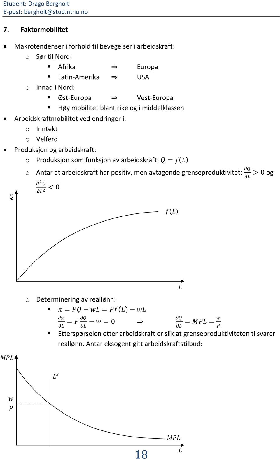 funksjon av arbeidskraft: = f L o Antar at arbeidskraft har positiv, men avtagende grenseproduktivitet: L > og 2 L 2 < f L ML o Determinering av reallønn: π =