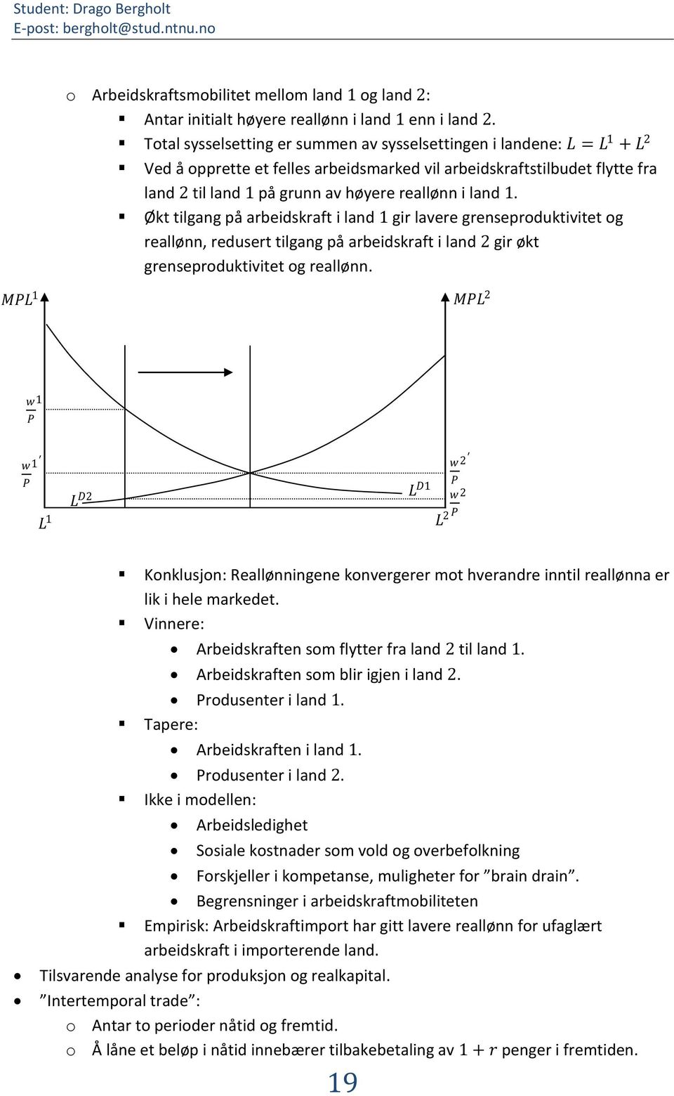 Økt tilgang på arbeidskraft i land gir lavere grenseproduktivitet og reallønn, redusert tilgang på arbeidskraft i land 2 gir økt grenseproduktivitet og reallønn.