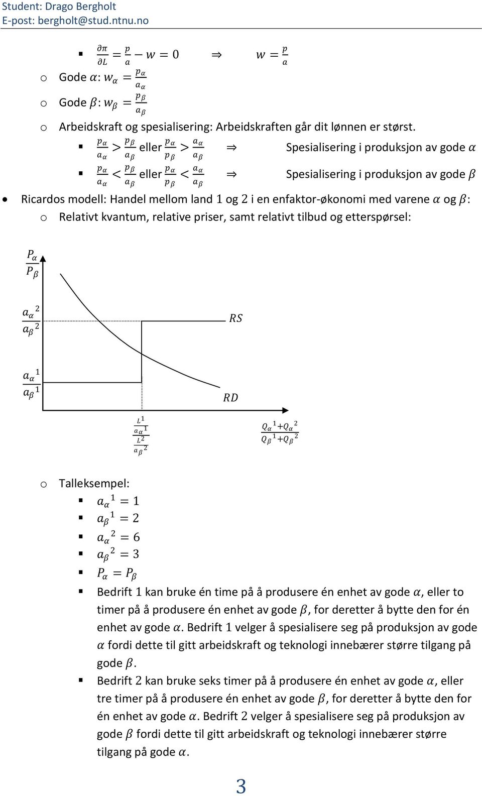 2 i en enfaktor-økonomi med varene α og β: o Relativt kvantum, relative priser, samt relativt tilbud og etterspørsel: α a α 2 a β 2 RS a α a β RD L aα L 2 a β 2 + 2 + 2 o Talleksempel: a α = a β = 2