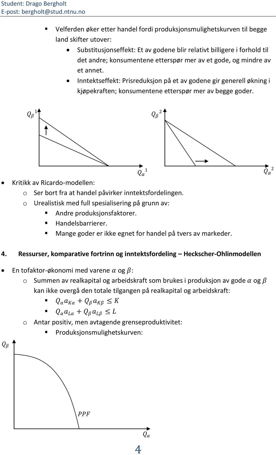 2 Kritikk av Ricardo-modellen: o Ser bort fra at handel påvirker inntektsfordelingen. o Urealistisk med full spesialisering på grunn av: Andre produksjonsfaktorer. Handelsbarrierer.