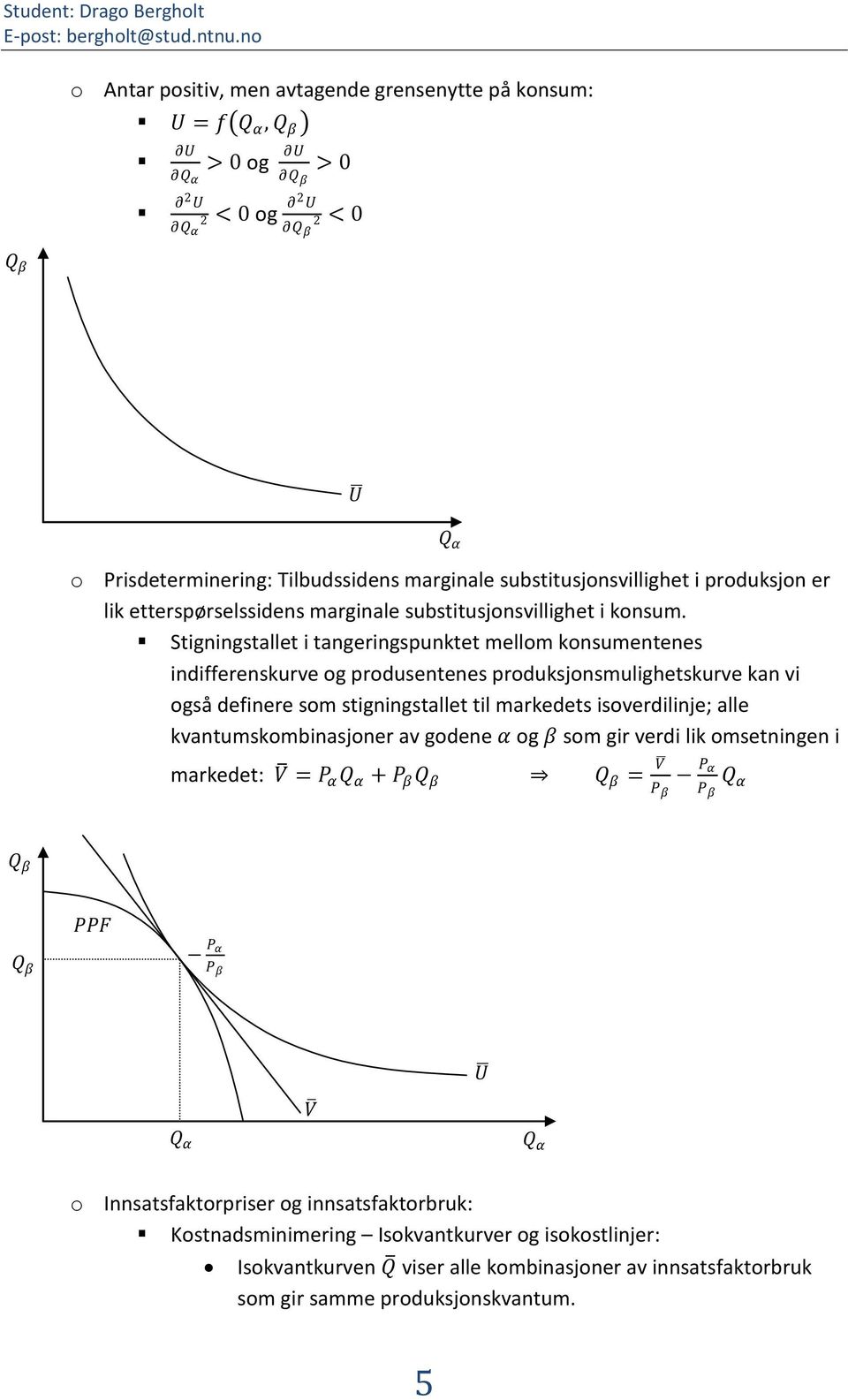 Stigningstallet i tangeringspunktet mellom konsumentenes indifferenskurve og produsentenes produksjonsmulighetskurve kan vi også definere som stigningstallet til markedets