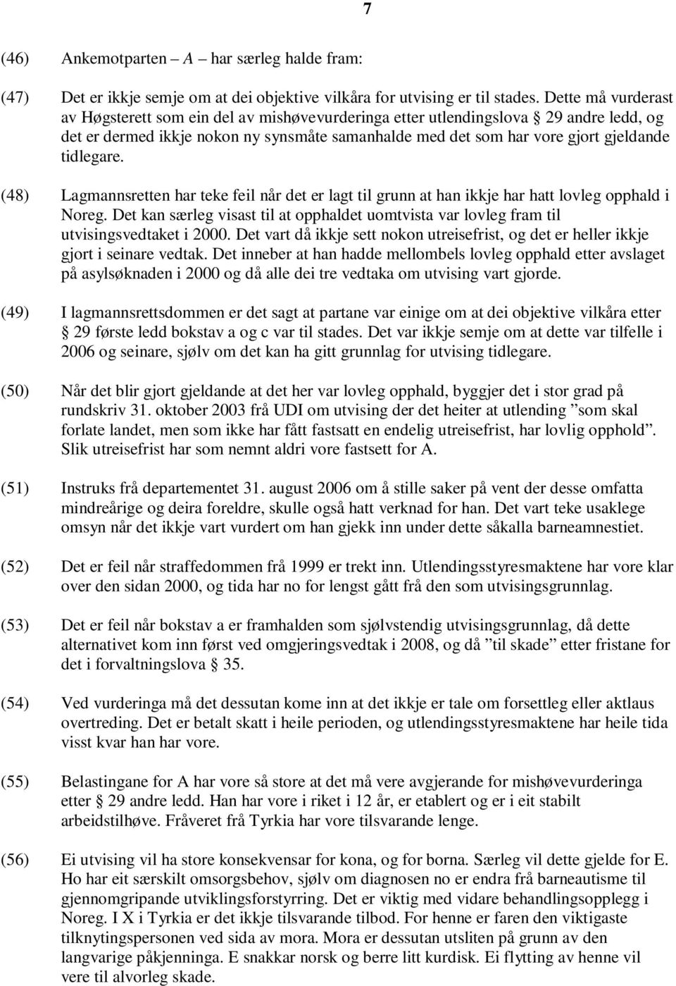 tidlegare. (48) Lagmannsretten har teke feil når det er lagt til grunn at han ikkje har hatt lovleg opphald i Noreg.