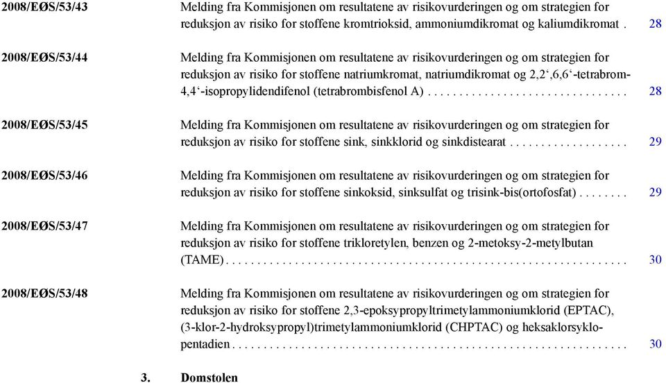 28 Melding fra Kommisjonen om resultatene av risikovurderingen og om strategien for reduksjon av risiko for stoffene natriumkromat, natriumdikromat og 2,2,6,6 -tetrabrom- 4,4 -isopropylidendifenol