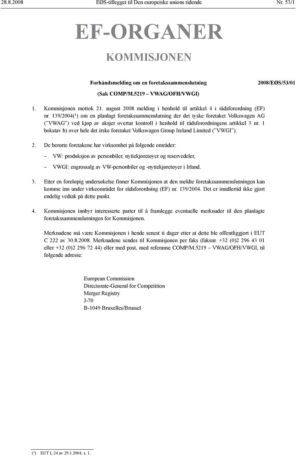 139/2004( 1 ) om en planlagt foretaks sammenslutning der det tyske foretaket Volkswagen AG ( VWAG ) ved kjøp av aksjer overtar kontroll i henhold til råds forordningens artikkel 3 nr.