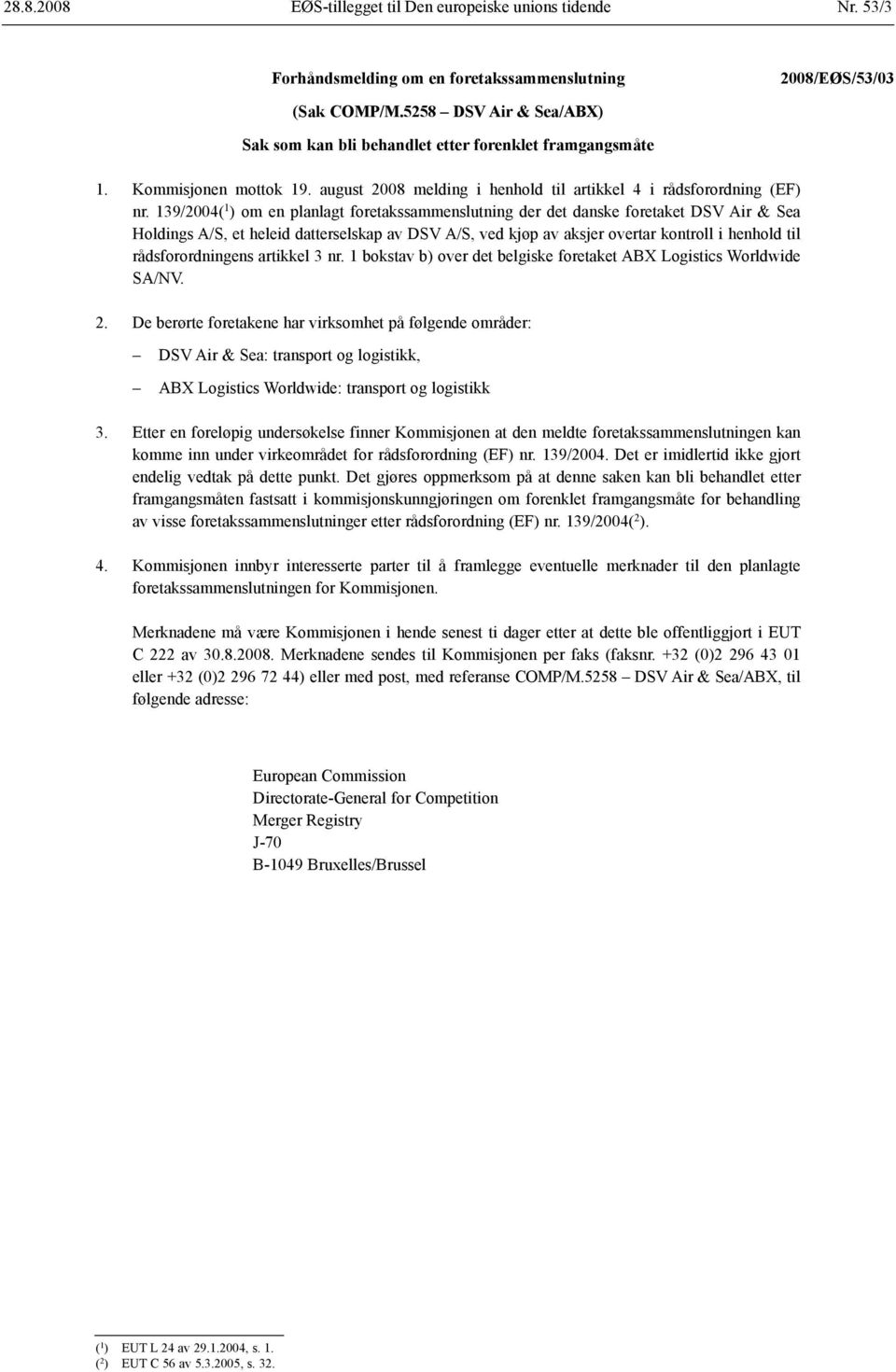 139/2004( 1 ) om en planlagt foretaks sammenslutning der det danske foretaket DSV Air & Sea Holdings A/S, et heleid datterselskap av DSV A/S, ved kjøp av aksjer overtar kontroll i henhold til råds