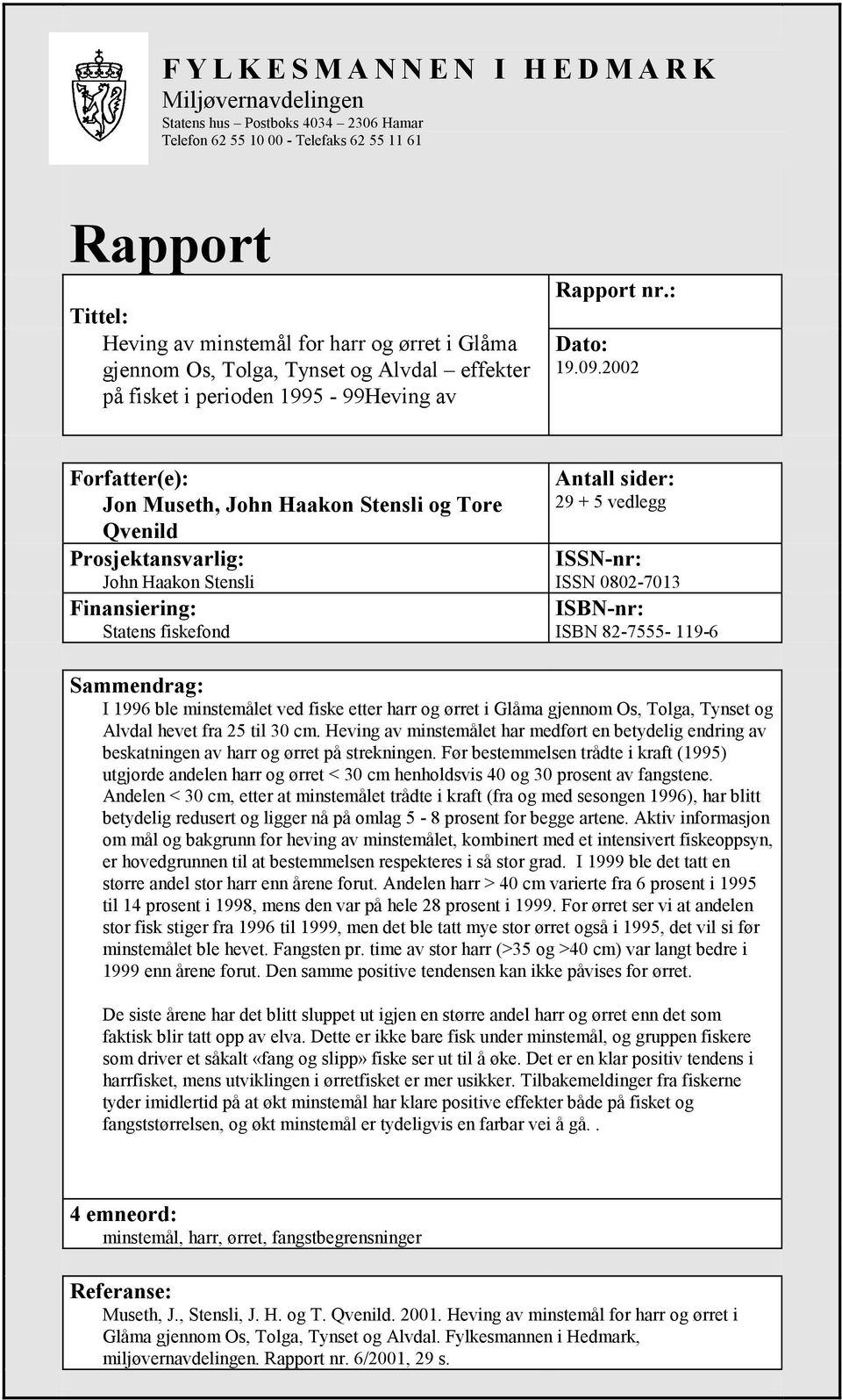 5-99Heving av Rapport nr.: Dato: 19.9.22 Forfatter(e): Jon Museth, John Haakon Stensli og Tore Qvenild Prosjektansvarlig: John Haakon Stensli Finansiering: Statens fiskefond Antall sider: 29 + 5