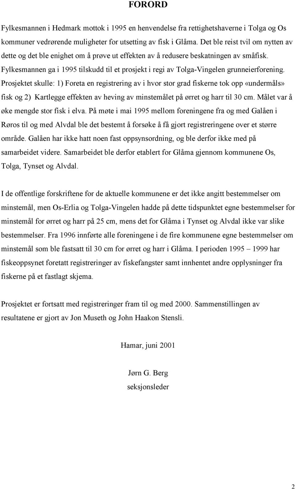 Fylkesmannen ga i 1995 tilskudd til et prosjekt i regi av Tolga-Vingelen grunneierforening.