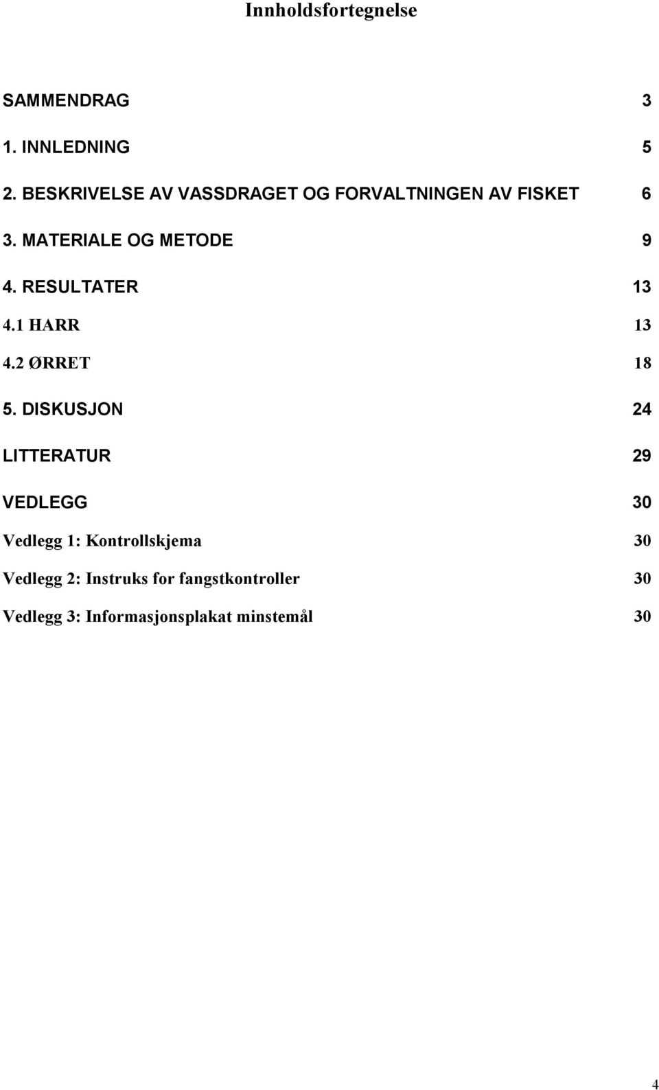 RESULTATER 13 4.1 HARR 13 4.2 ØRRET 18 5.