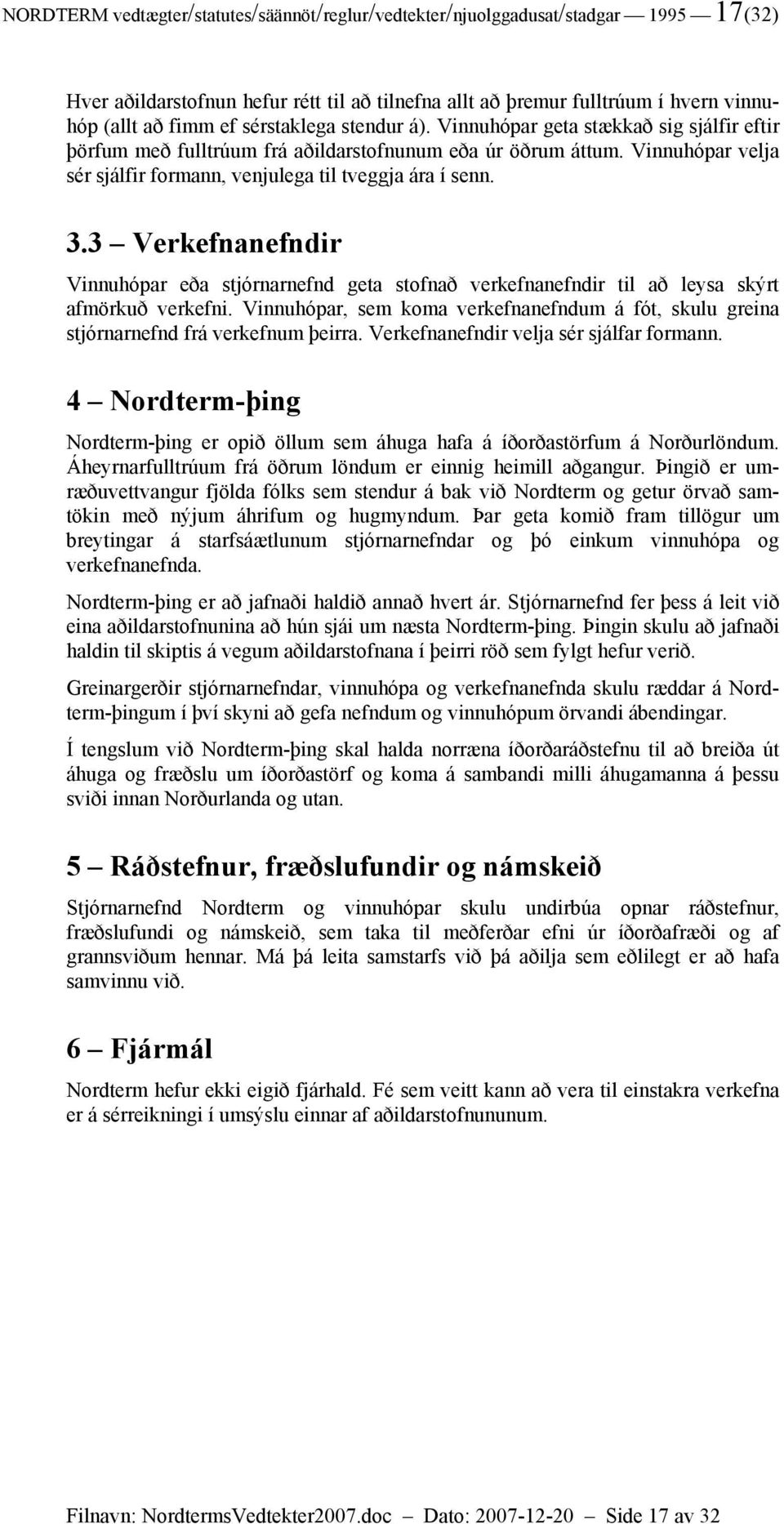 3.3 Verkefnanefndir Vinnuhópar eða stjórnarnefnd geta stofnað verkefnanefndir til að leysa skýrt afmörkuð verkefni.