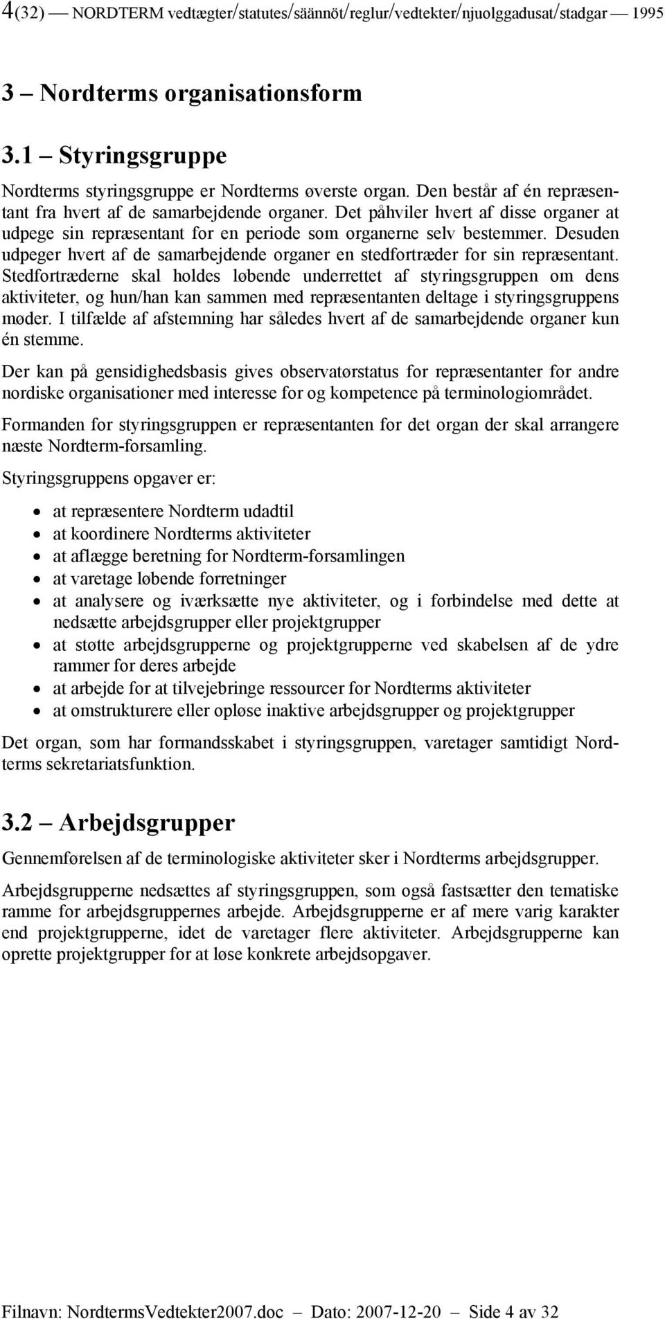 Desuden udpeger hvert af de samarbejdende organer en stedfortræder for sin repræsentant.