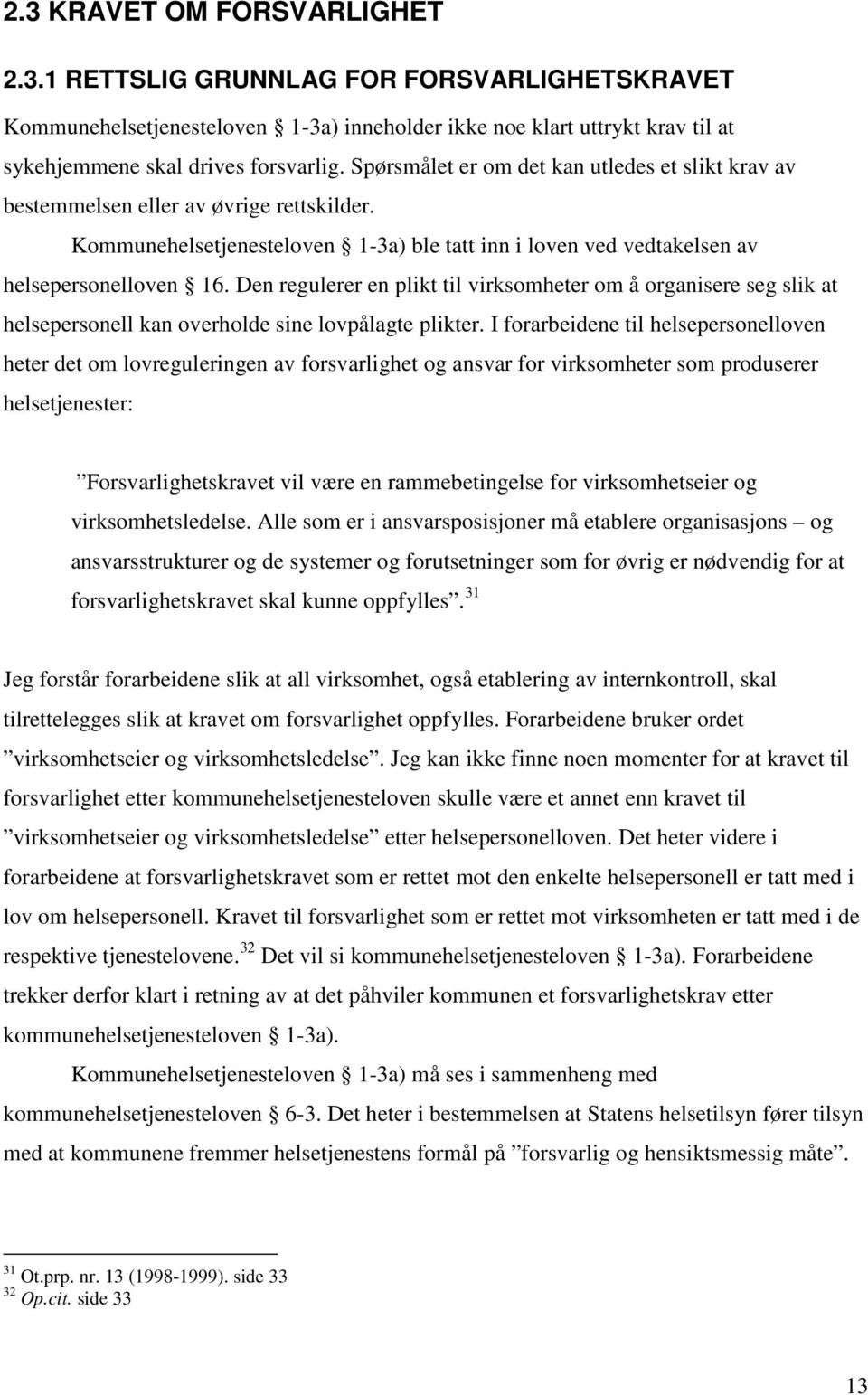 Den regulerer en plikt til virksomheter om å organisere seg slik at helsepersonell kan overholde sine lovpålagte plikter.